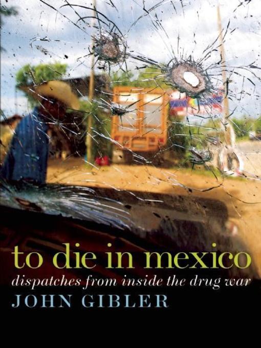 Title details for To Die in Mexico by John Gibler - Available